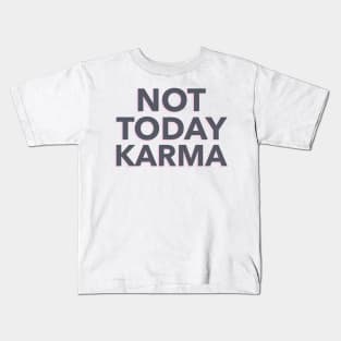 Not Today Karma Kids T-Shirt